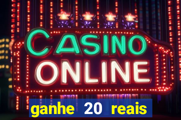 ganhe 20 reais para apostar cassino